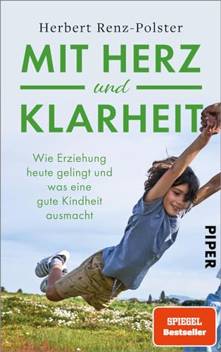 Mit Herz und Klarheit: Wie Erziehung heute gelingt und was eine gute Kindheit ausmacht von Piper