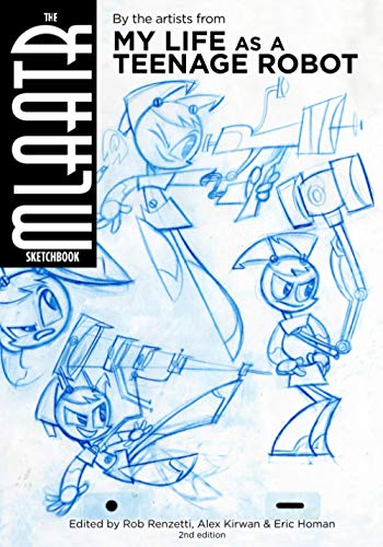 The MLaaTR Sketchbook: By the artists from My Life as a Teenage Robot (The FredFilms Professional Library)