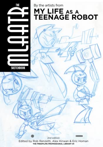 The MLaaTR Sketchbook: By the artists from My Life as a Teenage Robot (The FredFilms Professional Library) von Independently published