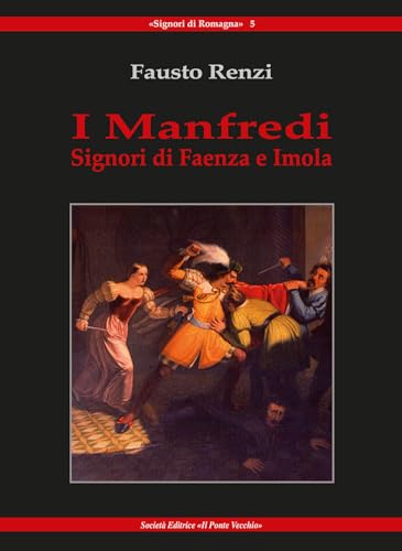 I Manfredi. Signori di Faenza e Imola I Manfredi. Signori di Faenza e Imola