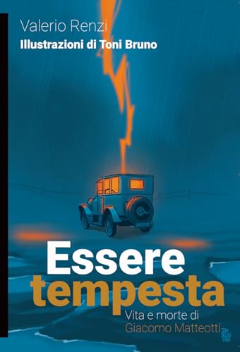 Essere tempesta. Vita e morte di Giacomo Matteotti