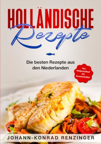 Holländische Rezepte: Die besten Rezepte aus den Niederlanden