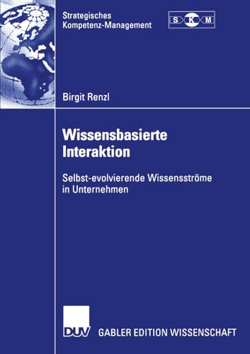 Wissensbasierte Interaktion: Selbst-evolvierende Wissensströme in Unternehmen (Strategisches Kompetenz-Management)