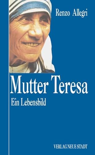 Mutter Teresa: Ein Lebensbild (Zeugen unserer Zeit)