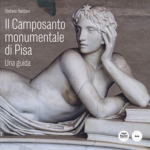 Il Camposanto monumentale di Pisa. Una guida (Arte)