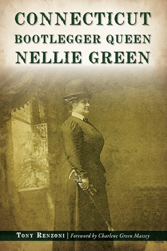 Connecticut Bootlegger Queen Nellie Green Connecticut Bootlegger Queen Nellie Green von History Press