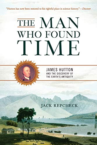 The Man Who Found Time: James Hutton And The Discovery Of Earth's Antiquity von Basic Books