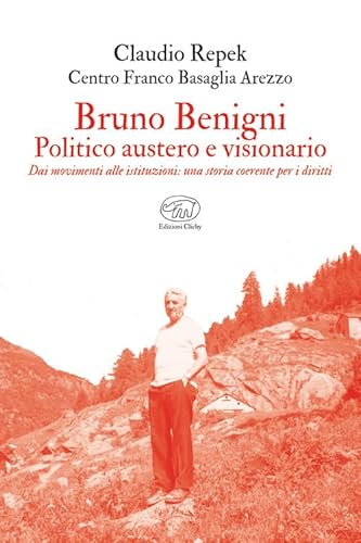 Bruno Benigni. Politico austero e visionario. Dai movimenti alle istituzioni: una storia coerente per i diritti von Edizioni Clichy