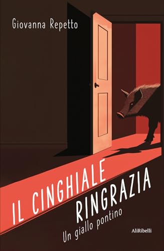 Il cinghiale ringrazia: un giallo pontino von Ali Ribelli Edizioni