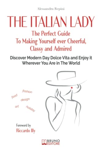 The Italian Lady: The Perfect Guide To Making Yourself ever Cheerful, Classy and Admired. Discover Modern Day Dolce Vita and Enjoy it Wherever You Are in The World von Bruno Editore