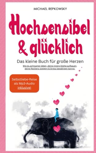 Hochsensibel und glücklich! Das kleine Buch für große Herzen: Wie du achtsamer leben, deine innere Stärke aufbauen, deine Resilienz steigern & Stress bewältigen kannst. Hochsensibel und glücklich! Das kleine Buch für große Herzen: Wie du achtsamer leben, deine innere Stärke aufbauen, deine Resilienz steigern & Stress bewältigen kannst.