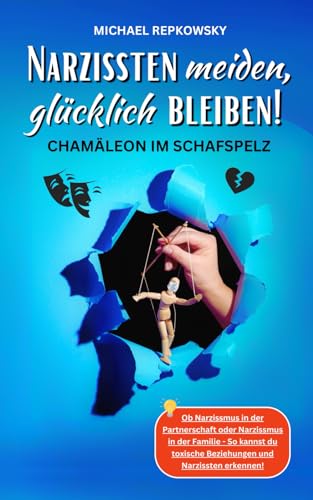 Narzissten meiden, glücklich bleiben! CHAMÄLEON IM SCHAFSPELZ: Ob Narzissmus in der Partnerschaft oder Narzissmus in der Familie - So kannst du toxische Beziehungen und Narzissten erkennen!