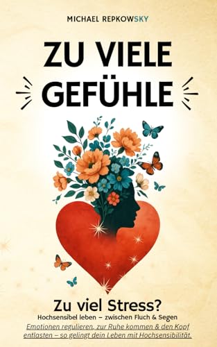 Zu viele Gefühle - zu viel Stress? Hochsensibel leben – zwischen Fluch & Segen: Emotionen regulieren, zur Ruhe kommen & den Kopf entlasten – so gelingt dein Leben mit Hochsensibilität von Independently published