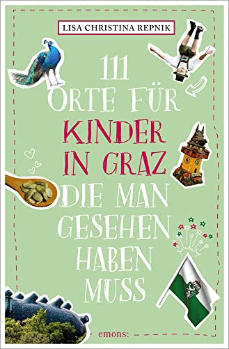 111 Orte für Kinder in Graz, die man gesehen haben muss: Reiseführer von Emons Verlag