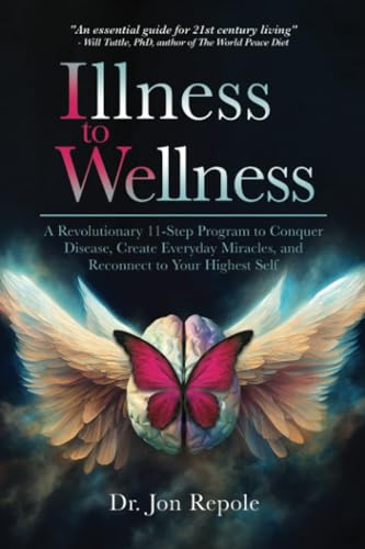 Illness to Wellness: A Revolutionary 11-Step Program to Conquer Disease, Create Everyday Miracles, and Reconnect to Your Highest Self von Self Publishing