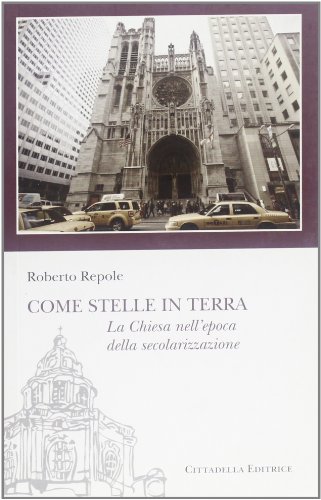 Come stelle in terra. La Chiesa nell'epoca della secolarizzazione (Sentieri del tempo)