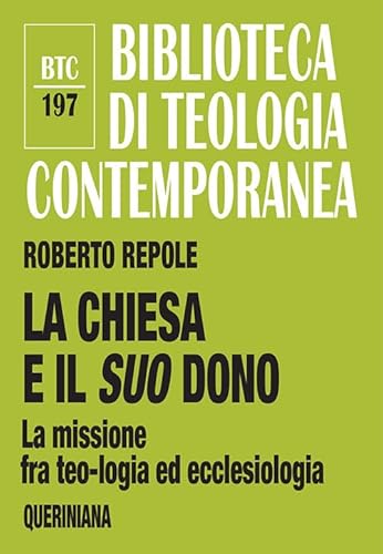La Chiesa e il suo dono. La missione fra teologia ed ecclesiologia (Biblioteca di teologia contemporanea)