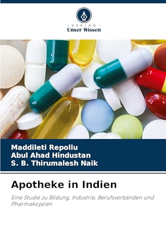 Apotheke in Indien: Eine Studie zu Bildung, Industrie, Berufsverbänden und Pharmakopöen von Verlag Unser Wissen