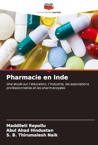 Pharmacie en Inde: Une étude sur l'éducation, l'industrie, les associations professionnelles et les pharmacopées von Editions Notre Savoir