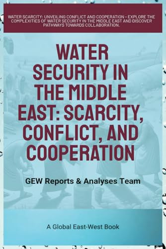 Water Security In The Middle East: Scarcity, Conflict, And Cooperation von Global East-West (London)