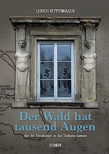 Der Wald hat tausend Augen: Als die Deutschen in die Toskana kamen von tredition