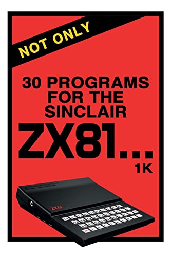 Not Only 30 Programs for the Sinclair ZX81 (Retro Reproductions, Band 11)