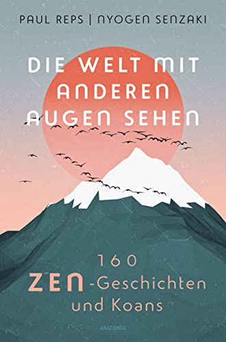 Die Welt mit anderen Augen sehen. 160 Zen-Geschichten und Koans: Der Klassiker in vollständiger Ausgabe von Anaconda Verlag