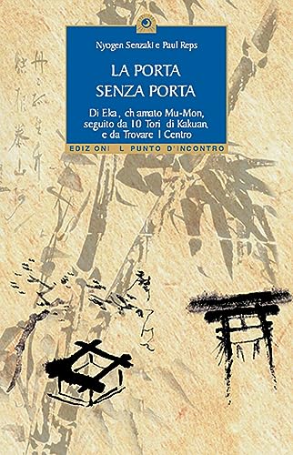 La porta senza porta di Ekai, chiamato Mu-Mon-10 tori di Kakuan-Trovare il centro (Uomini e spiritualità) La porta senza porta di Ekai, chiamato Mu-Mon-10 tori di Kakuan-Trovare il centro (Uomini e spiritualità)