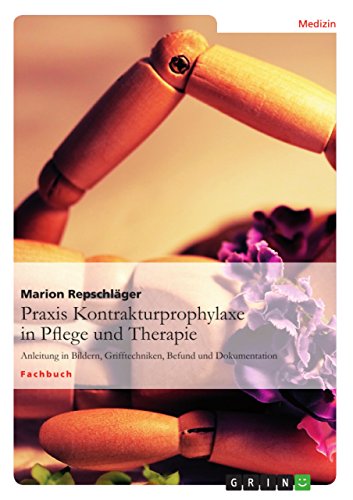 Praxis Kontrakturprophylaxe in Pflege und Therapie: Anleitung in Bildern, Grifftechniken, Befund und Dokumentation