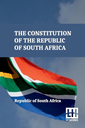 The Constitution Of The Republic Of South Africa: As Adopted On 8 May 1996 And Amended On 11 October 1996 By The Constitutional Assembly Including The 17Th Amendment To The Constitution von Lector House
