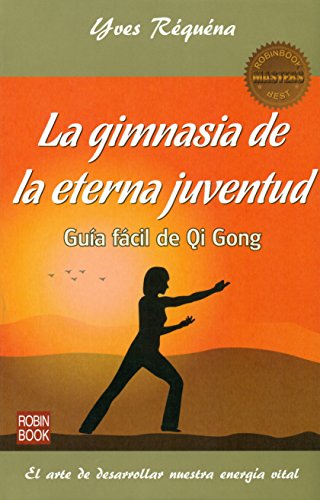 La gimnasia de la eterna juventud/ Gymnastics eternal youth: Guía fácil de Qi Gong/ Easy Guide Qi Gong (Masters/Salud)