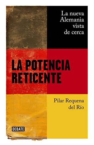 La potencia reticente : la nueva Alemania vista de cerca (Política)
