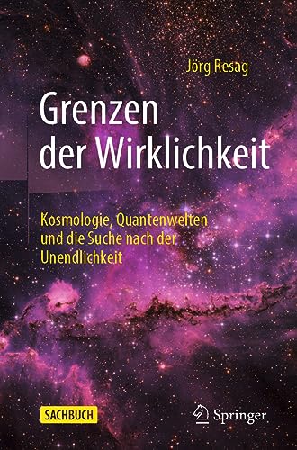 Grenzen der Wirklichkeit: Kosmologie, Quantenwelten und die Suche nach der Unendlichkeit von Springer