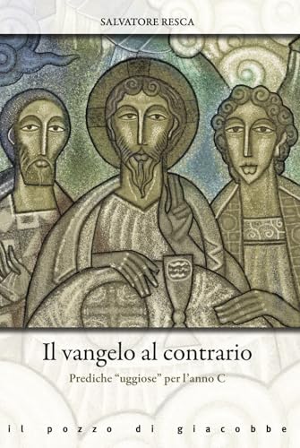 Il Vangelo al contrario. Prediche «uggiose» per l'anno C (Omelie diverse) von Il Pozzo di Giacobbe