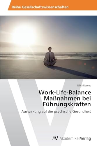 Work-Life-Balance Maßnahmen bei Führungskräften: Auswirkung auf die psychische Gesundheit von AV Akademikerverlag