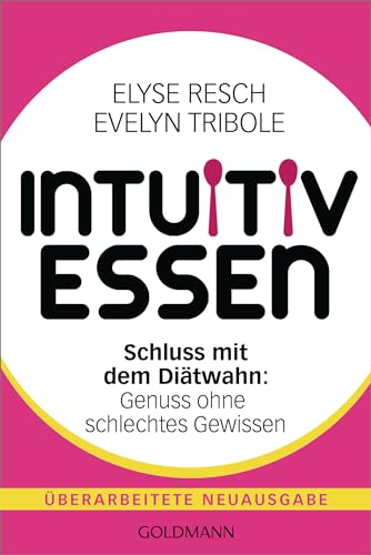 Intuitiv essen: Schluss mit dem Diätwahn: Genuss ohne schlechtes Gewissen - Überarbeitete Neuausgabe Intuitiv essen: Schluss mit dem Diätwahn: Genuss ohne schlechtes Gewissen - Überarbeitete Neuausgabe von Goldmann Verlag