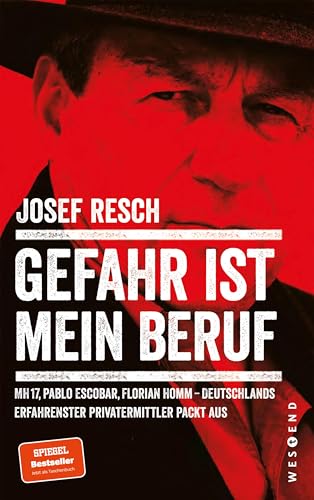 Gefahr ist mein Beruf: MH17, Pablo Escobar, Florian Homm - Deutschlands erfahrendster Privatermittler packt aus von Westend