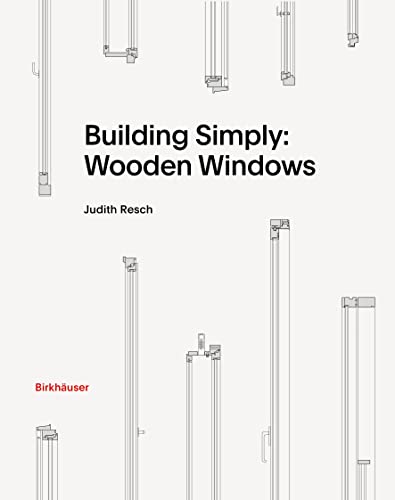 Building Simply: Wooden Windows von Birkhäuser