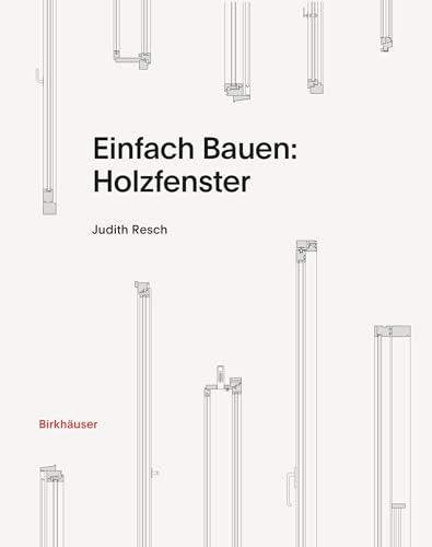 Einfach Bauen: Holzfenster von Birkhäuser Verlag GmbH