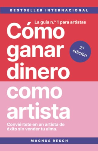 Cómo ganar dinero como artista: Conviértete en un artista de éxito sin vender tu alma. La guía n.º 1 para artistas. von Magnus Books