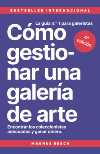 Cómo gestionar una galería de arte: Encontrar los coleccionistas adecuados y ganar dinero. La guía n.º 1 para galeristas.