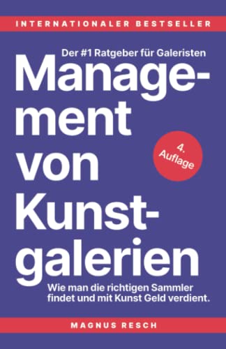 Management von Kunstgalerien: Wie man die richtigen Sammler findet und mit Kunst Geld verdient. Der #1 Ratgeber für Galeristen.