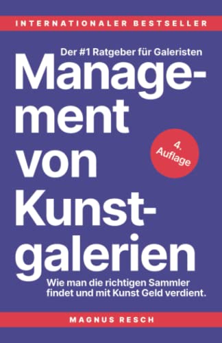 Management von Kunstgalerien: Wie man die richtigen Sammler findet und mit Kunst Geld verdient. Der #1 Ratgeber für Galeristen. von Magnus Books