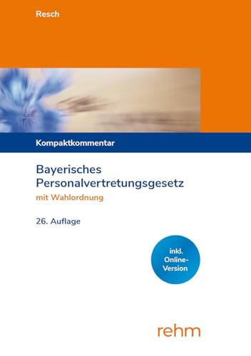 Bayerisches Personalvertretungsgesetz mit Wahlordnung: Kompaktkommentar von rehm