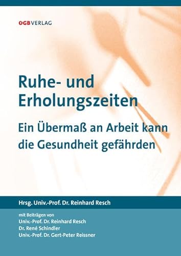 Ruhe- und Erholungszeiten: Ein Übermaß an Arbeit kann die Gesundheit gefährden (Schriften zum Arbeitsrecht und Sozialrecht) von ÖGB Verlag