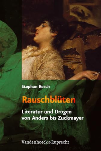 Rauschblüten: Literatur und Drogen von Anders bis Zuckmayer von Vandenhoeck and Ruprecht