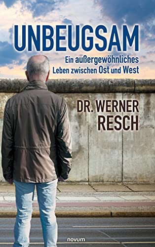 Unbeugsam – ein außergewöhnliches Leben zwischen Ost und West von novum pro