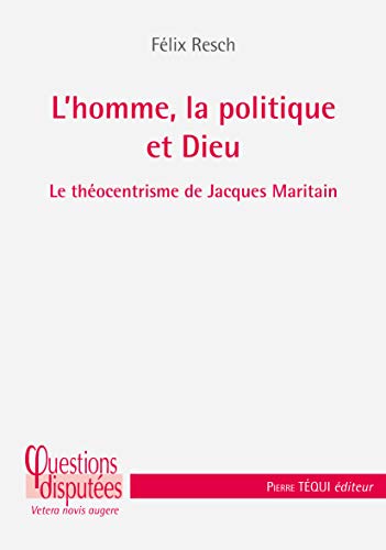 L'Homme, la Politique et Dieu - Le théocentrisme de Jacques Maritain von Tequi
