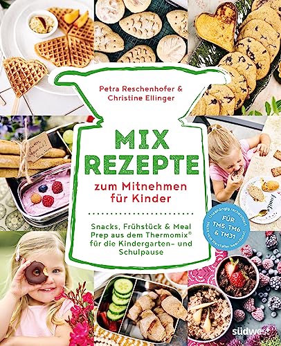 Mix-Rezepte zum Mitnehmen für Kinder: Snacks, Frühstück & Meal Prep aus dem Thermomix® für die Kindergarten- und Schulpause. - Über 80 zuckerfreie und vollwertige Rezepte. Für TM5, TM6 & TM31 von Südwest Verlag