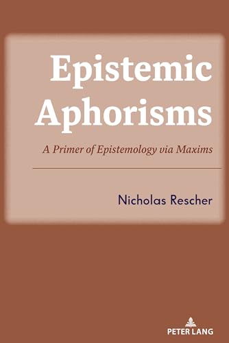 Epistemic Aphorisms: A Primer of Epistemology via Maxims von Peter Lang Publishing Inc. New York